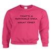 ALLNTRENDS Adult Crewneck That's A Horrible Idea What Time Cool Stuff (L, Heliconia Pink) view 1
