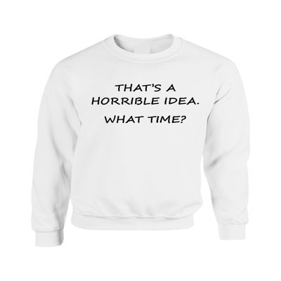 ALLNTRENDS Adult Crewneck That's A Horrible Idea What Time Cool Stuff (L, White)