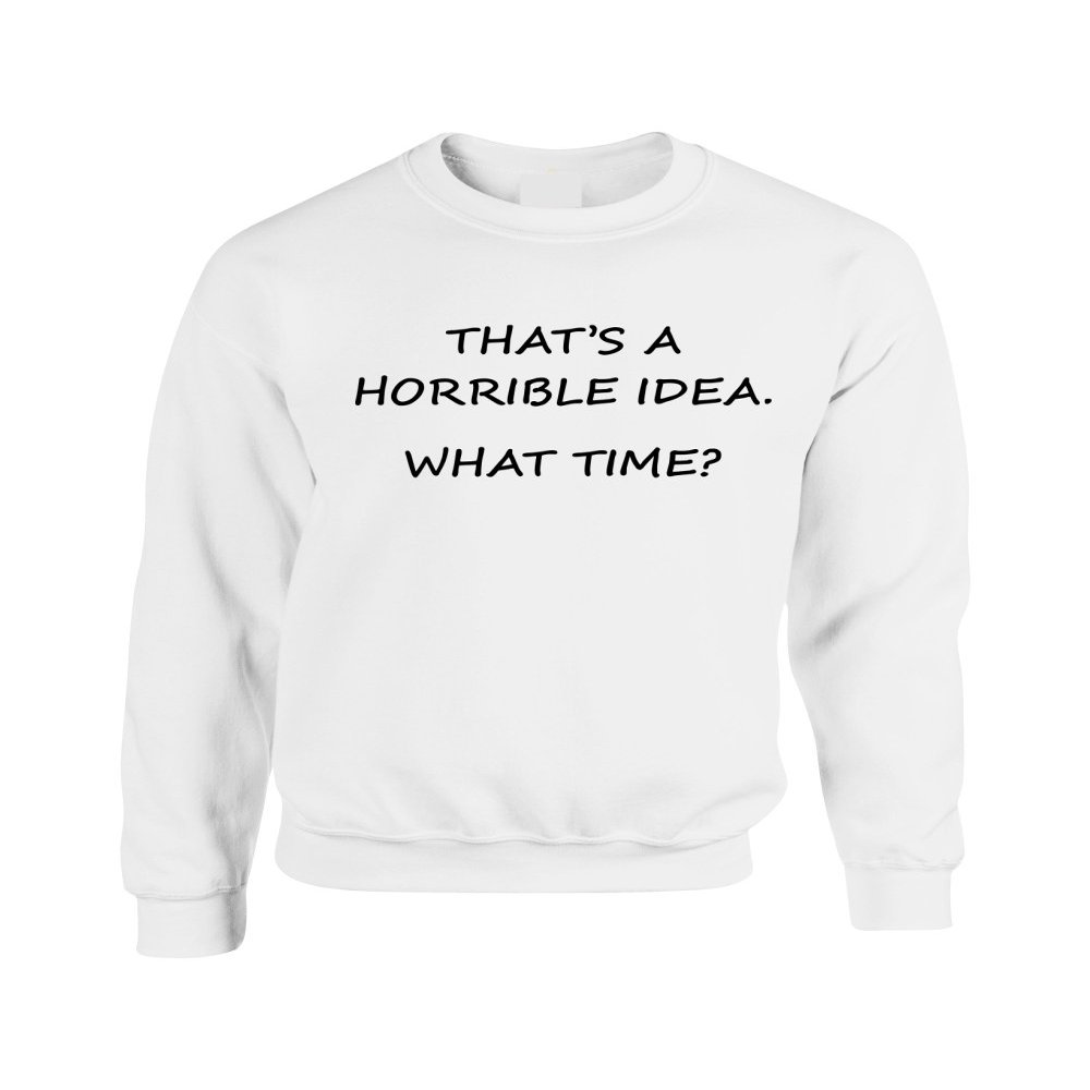 ALLNTRENDS Adult Crewneck That's A Horrible Idea What Time Cool Stuff (L, White)