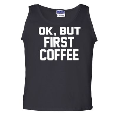 Tee Hunt OK, But First Coffee Tank Top Coffee Drinker Muscle Shirt Black Small