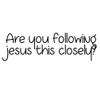 are You Following Jesus This Closely Funny 8" Vinyl Sticker Car Decal (8" White) view 1