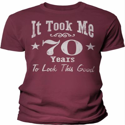 70th Birthday Gift Shirt for Men - It Took Me 70 Years to Look This Good - Maroon-4X