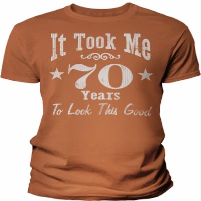 70th Birthday Gift Shirt for Men - It Took Me 70 Years to Look This Good - TX Orange-4X