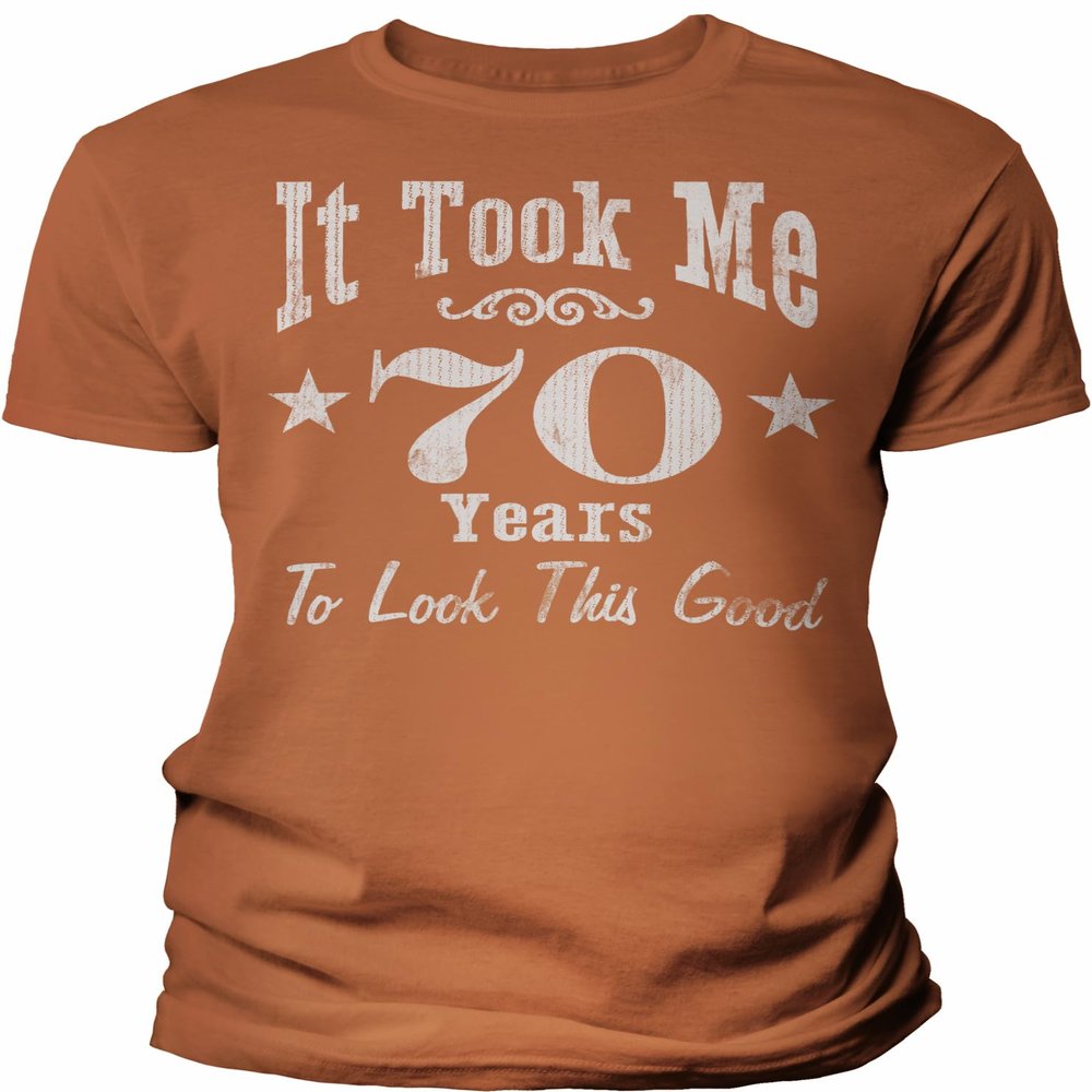 70th Birthday Gift Shirt for Men - It Took Me 70 Years to Look This Good - TX Orange-4X