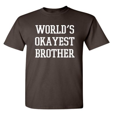 Worlds Okayest Brother T Shirt | Cool Mens Graphic Tshirts | Casual Funny Shirts for Men | Trendy Graphic Tees for Brothers with Style | Novelty Sarcastic Funny T Shirt S Brown