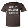 Worlds Okayest Brother T Shirt | Cool Mens Graphic Tshirts | Casual Funny Shirts for Men | Trendy Graphic Tees for Brothers with Style | Novelty Sarcastic Funny T Shirt S Brown view 1