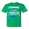 Fishing Saved Me from Being Pornstar Now I'm Just A Hooker Adult DT T-Shirt Tee (Small, Irish Green) view 1