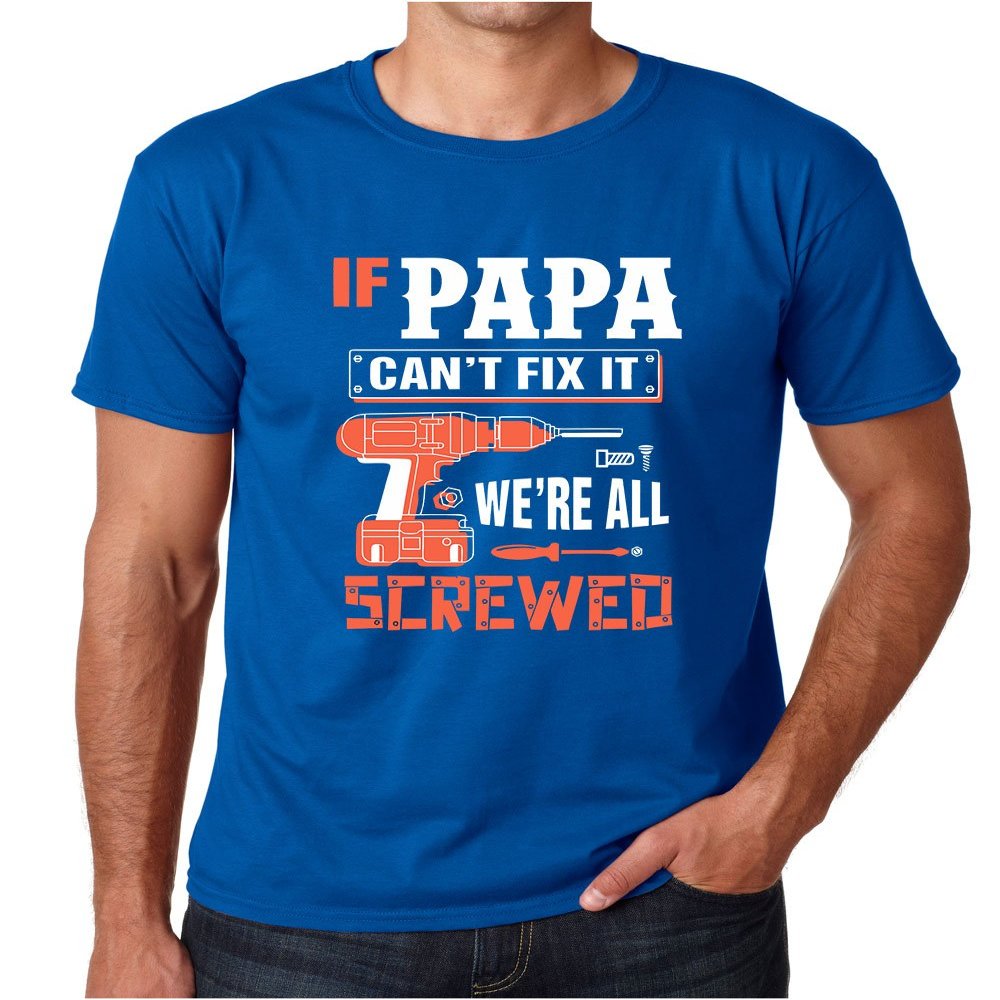 Crazy Bros Tees Men's If Papa Can't Fix It We're All Screwed, Birthday Gift, Papa, Grandpa - Funny Gifts T-Shirt (Small, Royal Blue)