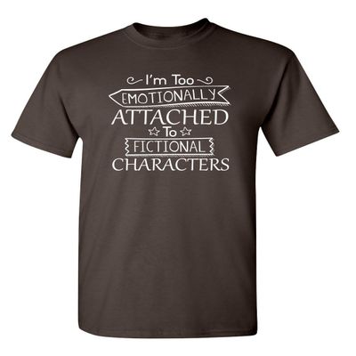I'm Too Attached Graphic Novelty Sarcastic Funny T Shirt S Brown