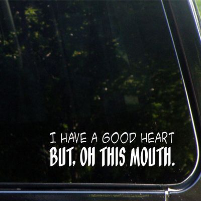 Sign Depot I Have A Good Heart But, Oh This Mouth- 8-3/4" x 2" - Vinyl Die Cut Decal/Bumper Sticker for Windows, Cars, Trucks, Laptops, Etc.