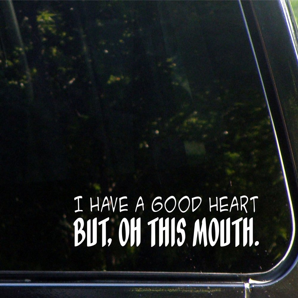 Sign Depot I Have A Good Heart But, Oh This Mouth- 8-3/4" x 2" - Vinyl Die Cut Decal/Bumper Sticker for Windows, Cars, Trucks, Laptops, Etc.