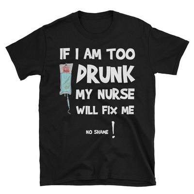 XCLAIM designs IF I AM TOO DRUNK MY NURSE WILL FIX ME Unisex Funny Nurse T-Shirt, Black, 2XLarge