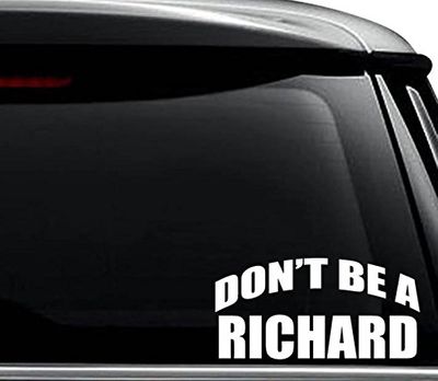 Don't Be A Richard Dick Decal Sticker For Use On Laptop, Helmet, Car, Truck, Motorcycle, Windows, Bumper, Wall, and Decor Size- [15 inch] / [38 cm] Wide / Color- Gloss Black