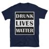 XCLAIM designs DRUNK LIVES MATTER Unisex Funny T-Shirt, Navy Blue, 3XLarge view 1