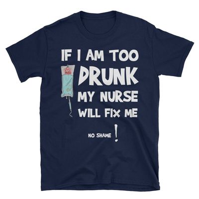 XCLAIM designs IF I AM Too Drunk My Nurse Will FIX ME Unisex Funny Nurse T-Shirt, Navy Blue, 2XLarge