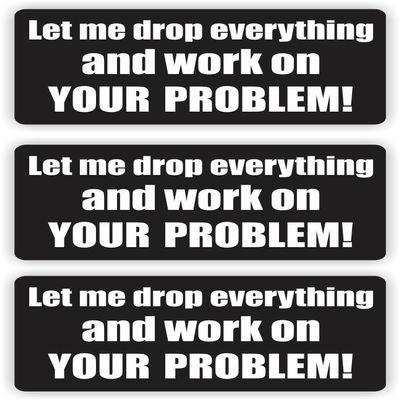 Let Me Drop Everything Work on Your Problem Hard Hat Stickers Helmet Toolbox (Set of 3)