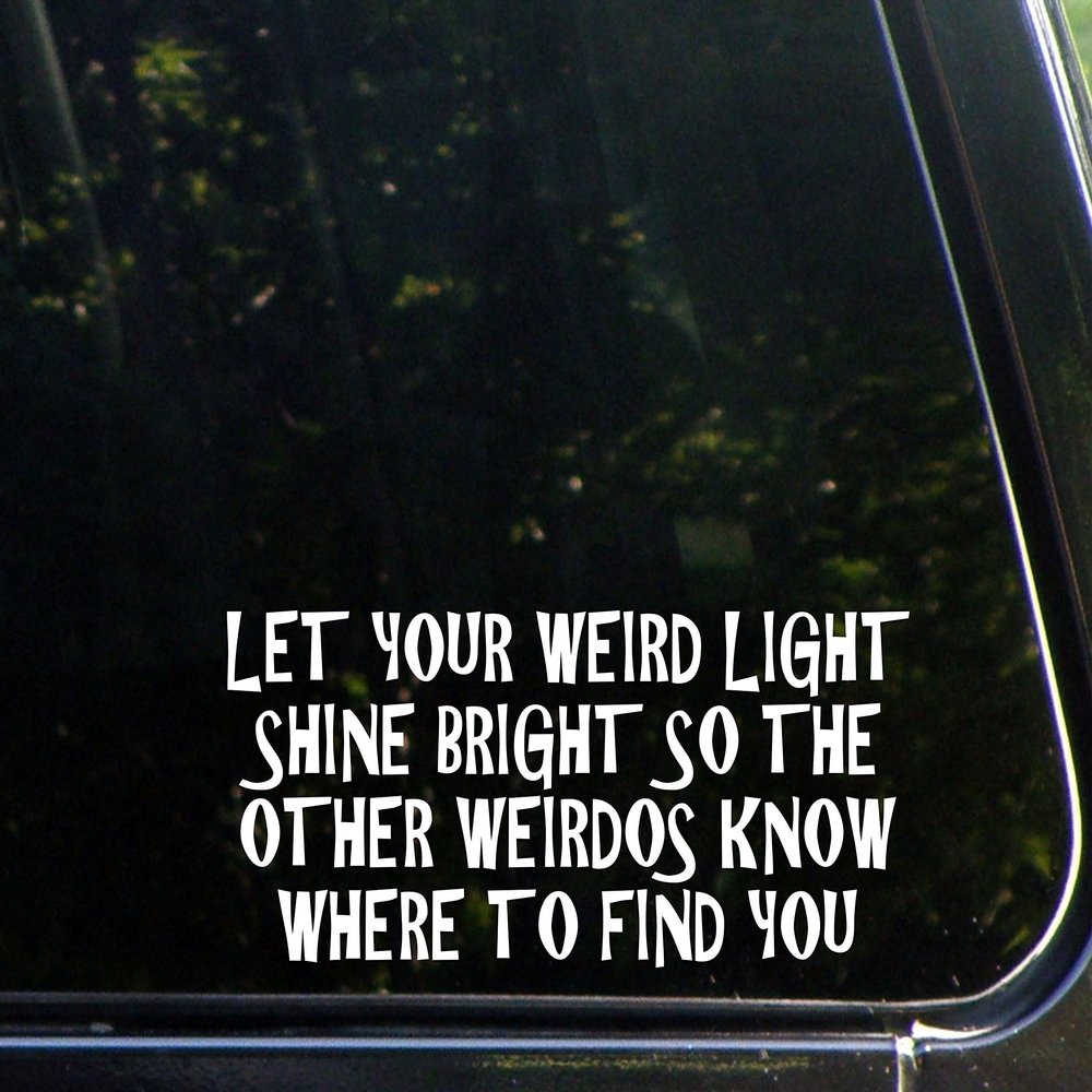 Sign Depot Let Your Weird Light Shine Bright So The Other Weirdos Know Where to Find You - 8-3/4" x 3-3/4" - Vinyl Die Cut Decal/Bumper Sticker for Windows, Cars, Trucks, Laptops, Etc.