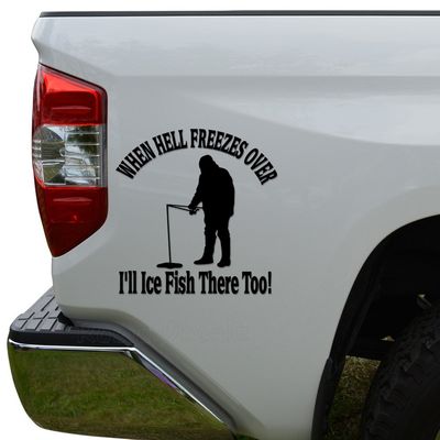 Ice Fishing When Hell Freezes Die Cut Vinyl Decal Sticker For Car Truck Motorcycle Window Bumper Wall Decor Size- [10 inch/25 cm] Tall Color- Matte White