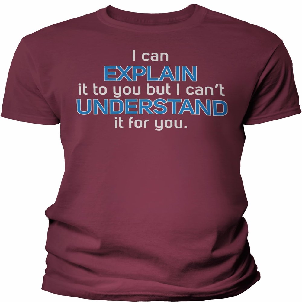 I Can Explain It to You But I Can't Understand It for You - Funny Engineering Physics Adult Humor Offensive T-Shirt for Men - F/Maroon-4X