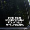 Sign Depot Music Will Be Loud Enough that We Can't Hear Any Complaining - 8-3/4" x 3-3/4" - Vinyl Die Cut Decal/Bumper Sticker for Windows, Cars, Trucks, Laptops, Etc. view 1