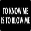 1080 Graphics 3 - to Know Me is to Blow Me Hard Hat/Biker Helmet Sticker BS 1110 view 1