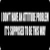 1080 Graphics 3 - I Don't Have an Attitude Problem Hard Hat/Biker Helmet Sticker BS 907 view 1