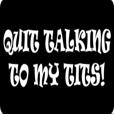 1080 Graphics 3 - Quit Talking to My Tits Hard Hat/Biker Helmet Sticker BS 1189