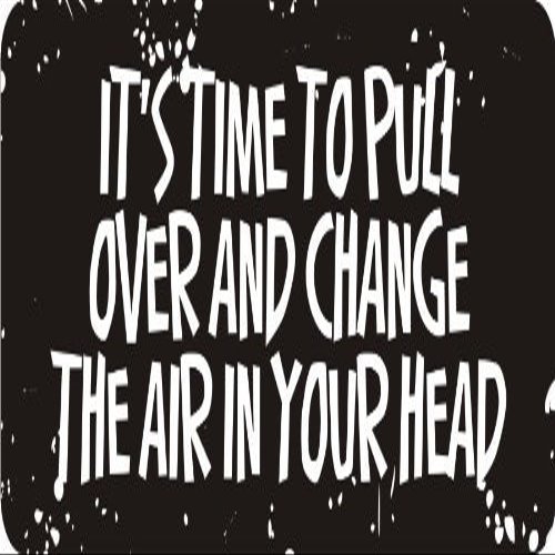 1080 Graphics 3 - It's Time to Pull Over and Change The Air in Your Head 1 1/4" x 3" Hard Hat Biker Helmet Stickers Bs365