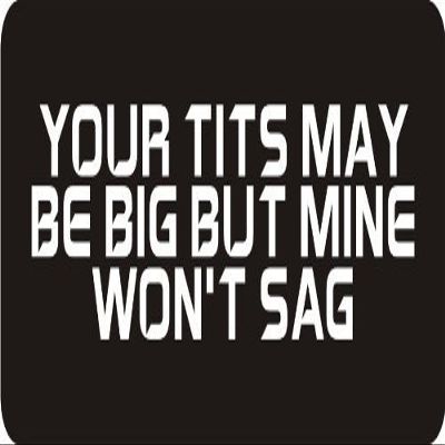 1080 Graphics 3 - Your Tits May Be Big But Mine Won't Sag 1 1/4" x 3" Hard Hat Biker Helmet Stickers Bs615