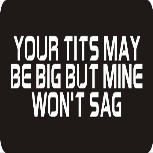 1080 Graphics 3 - Your Tits May Be Big But Mine Won't Sag 1 1/4" x 3" Hard Hat Biker Helmet Stickers Bs615
