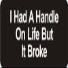 1080 Graphics 3 - I Had A Handle On Life But It Broke 1 1/4" x 3" Hard Hat Biker Helmet Stickers Bs230 view 1