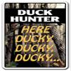 1080 Graphics Duck Hunter HERE Ducky Ducky Novelty Sign Decal Sticker Gun camo Hunting Gift Gun view 1