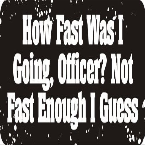 1080 Graphics 3 - How Fast was I Going, Officer Not Fast Enough I Guess 1 1/4" x 3" Hard Hat Biker Helmet Stickers Bs200