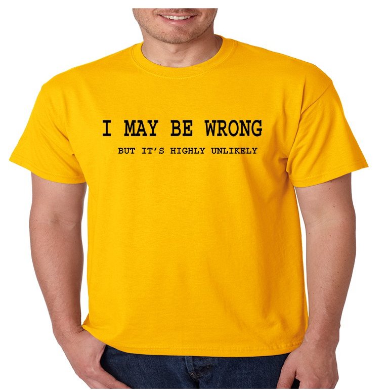 ALLNTRENDS Men's T Shirt I May Be Wrong But Its Highly Unlikely Tshirt Humor (3XL, Gold Black)