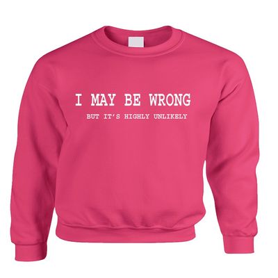 ALLNTRENDS Adult Sweatshirt I May Be Wrong But Its Highly Unlikely Funny (L, Heliconia Pink White)