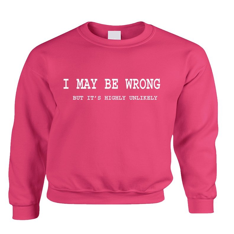 ALLNTRENDS Adult Sweatshirt I May Be Wrong But Its Highly Unlikely Funny (L, Heliconia Pink White)