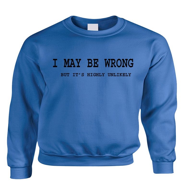 ALLNTRENDS Adult Sweatshirt I May Be Wrong But Its Highly Unlikely Funny (XL, Royal Blue Black)