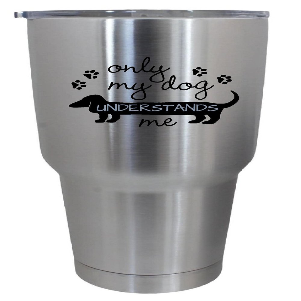 Epic Designs Cups drinkware tumbler sticker - Only my dog understands me dachshund wiener dog pet - cute love dream sticker decal