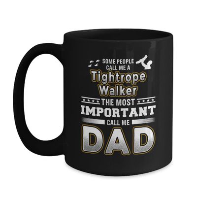 BeeTeeStore Tightrope Walker Dad Coffee Mug - People Call Me Tightrope Walker But the Most Important Call Me Dad 11oz Tea Cup - Quality Ceramic Father's Day Gift