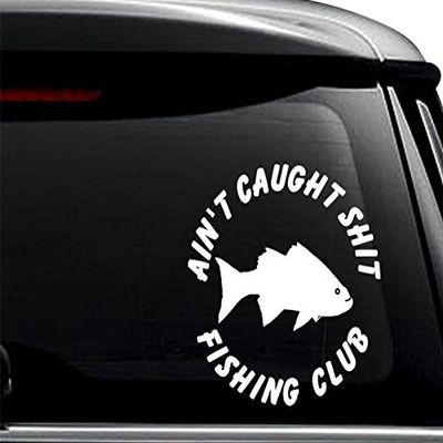 Ain't Caught Shit Fishing Club Decal Sticker for Use On Laptop, Helmet, Car, Truck, Motorcycle, Windows, Bumper, Wall, and Decor Size- [20 inch] / [50 cm] Tall/Color- Gloss White