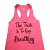 The Trick is to Keep Breathing Racerback Athletic Tank, Hand Printed Funny Workout Shirt Perfect for Yoga Class, The Gym or Running Errands (Small) Pink view 2