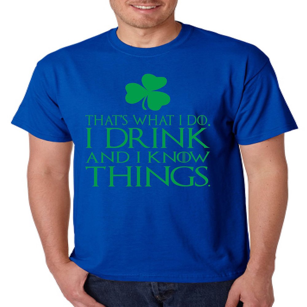 ALLNTRENDS Men's T Shirt That What I Do Drink and Know Things Green St Patricks (XL, Royal Blue)