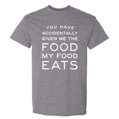 You Have Accidentally Given Me Food My Food Eats - Funny Ron Quote T Shirt - 2X-Large - Graphite Heather