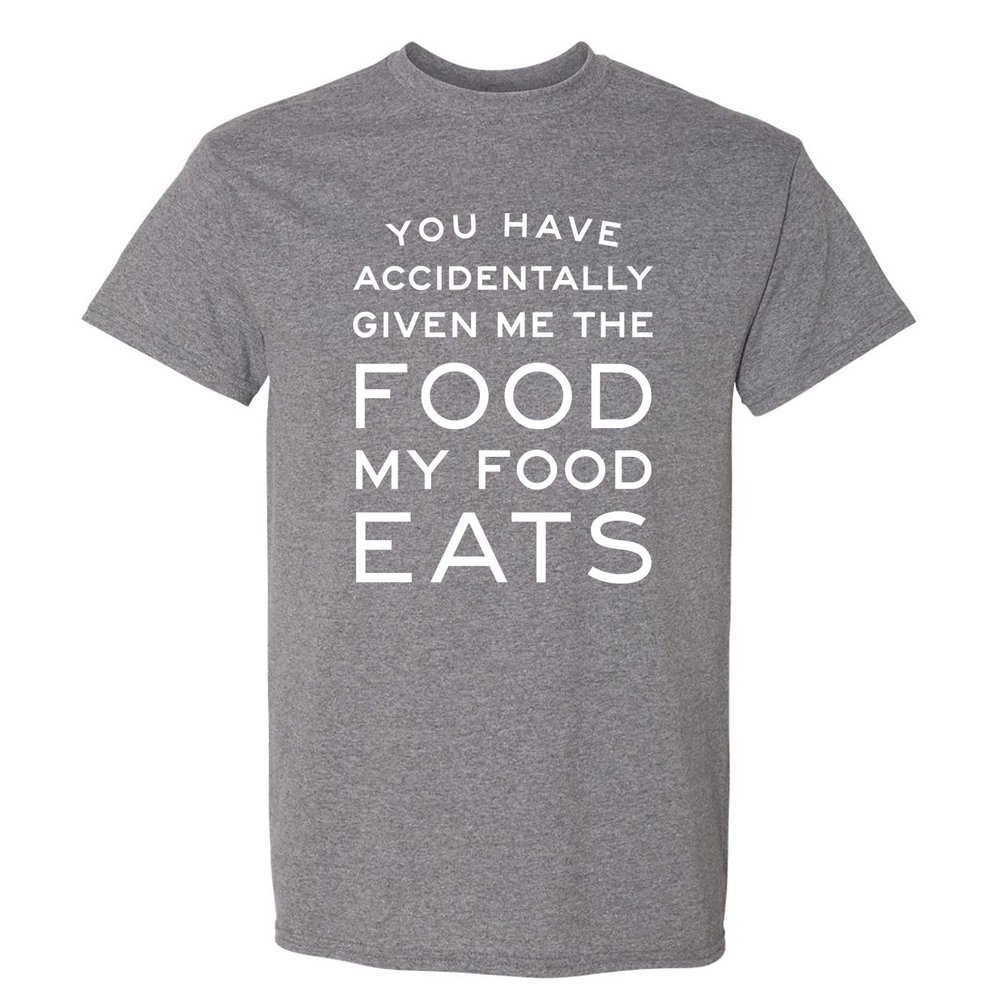 You Have Accidentally Given Me Food My Food Eats - Funny Ron Quote T Shirt - 2X-Large - Graphite Heather