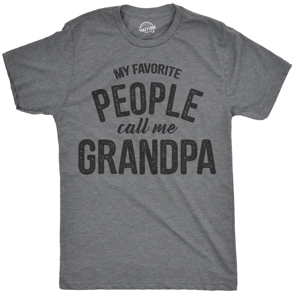 Crazy Dog Men T Shirt My Favorite People Call Me Grandpa Funny Fathers Day Tee for Family Humor Tees Grandparents Grandad Pun Joke Shirt Dark Heather Grey L