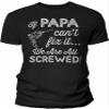 If Papa Can't Fix It We are All Screwed - Funny Papa Shirt for Men - Black-2X view 1