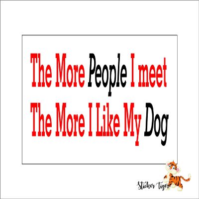 The More People I Meet The More I Like My Dog Bumper Sticker/Decal