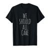 We Should All Care, Abolish ICE, Immigration T-Shirt T-Shirt view 1