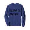 OFFICIAL MIRACLES HAPPEN SWEATSHIRT view 1