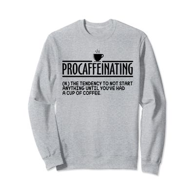 Funny Procaffeinating Word Definition Sweatshirt